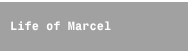 Life of Marcel